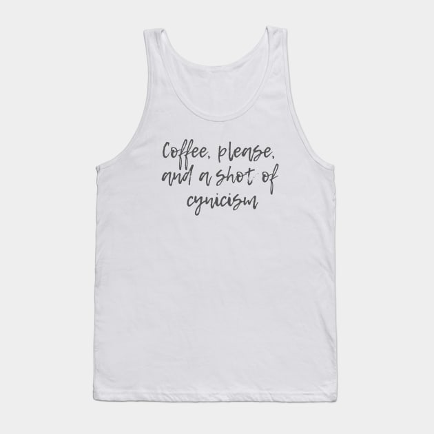 Coffee and Cynicism Tank Top by ryanmcintire1232